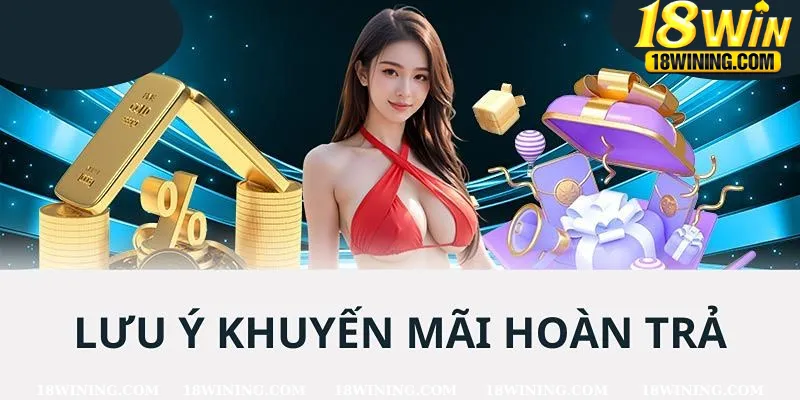 Để nhận lợi tức hoàn tiền không giới hạn thì bạn cần lưu ý một số điều